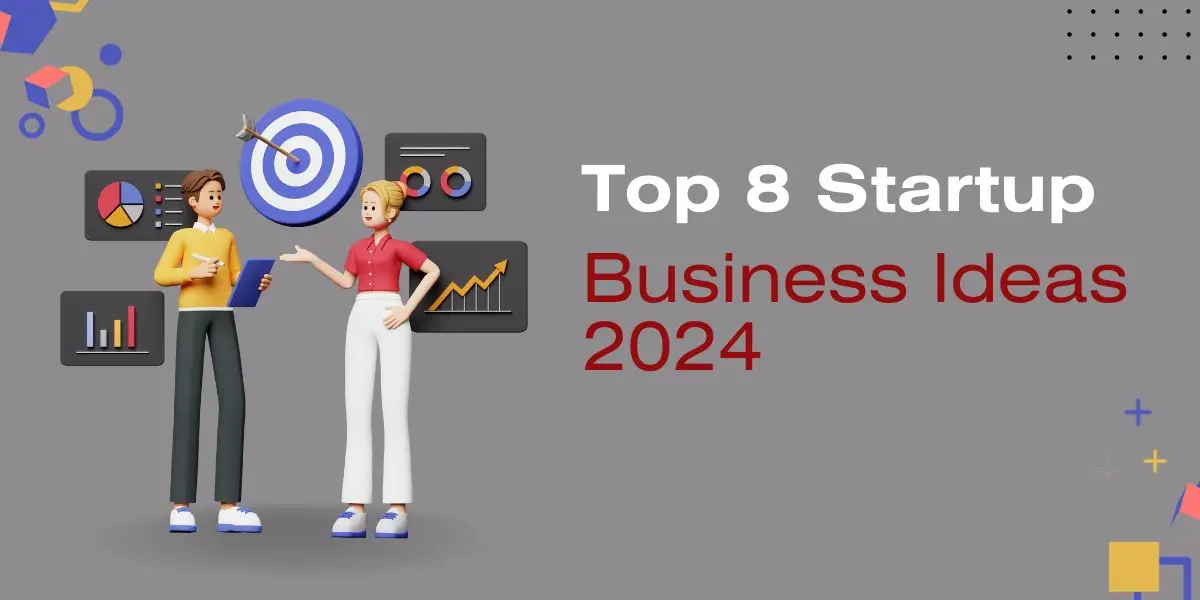 Top 8 Startup Business Ideas 2024 Unleashing Entrepreneurial